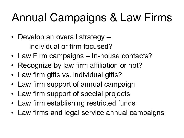 Annual Campaigns & Law Firms • Develop an overall strategy – individual or firm
