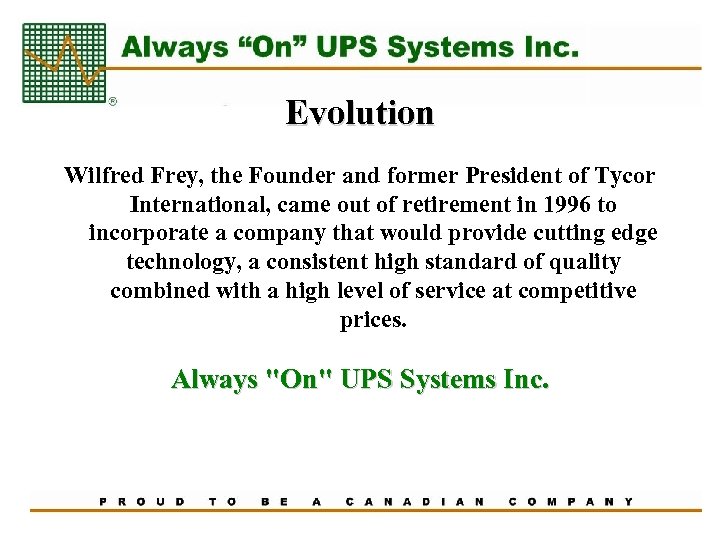 Evolution Wilfred Frey, the Founder and former President of Tycor International, came out of