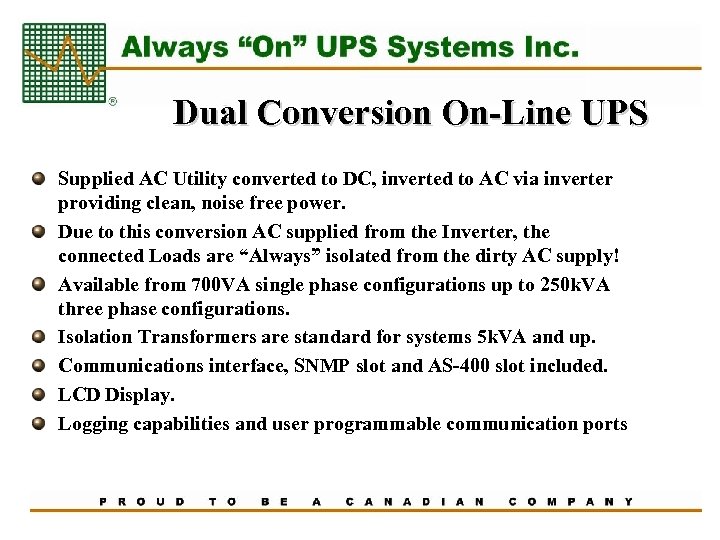 Dual Conversion On-Line UPS Supplied AC Utility converted to DC, inverted to AC via