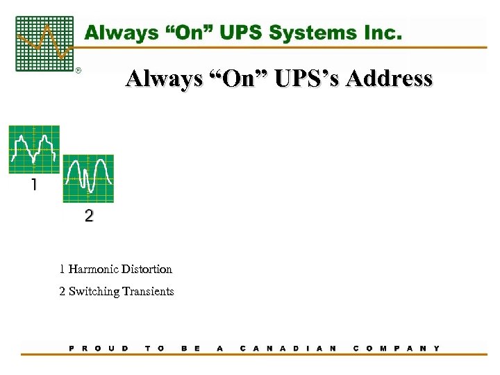 Always “On” UPS’s Address 1 Harmonic Distortion 2 Switching Transients 