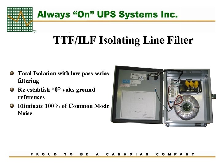 TTF/ILF Isolating Line Filter Total Isolation with low pass series filtering Re-establish “ 0”