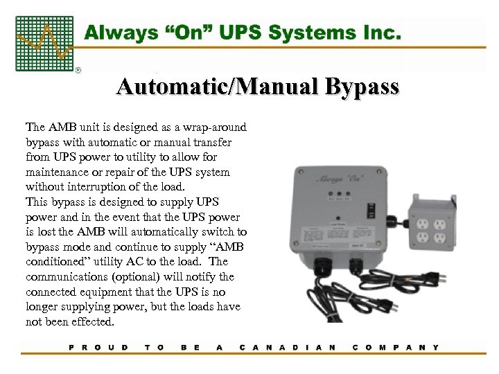 Automatic/Manual Bypass The AMB unit is designed as a wrap-around bypass with automatic or