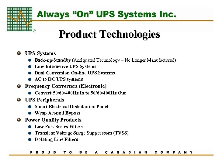 Product Technologies UPS Systems Back-up/Standby (Antiquated Technology – No Longer Manufactured) Line Interactive UPS