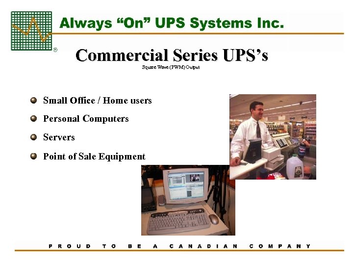 Commercial Series UPS’s Square Wave (PWM) Output Small Office / Home users Personal Computers