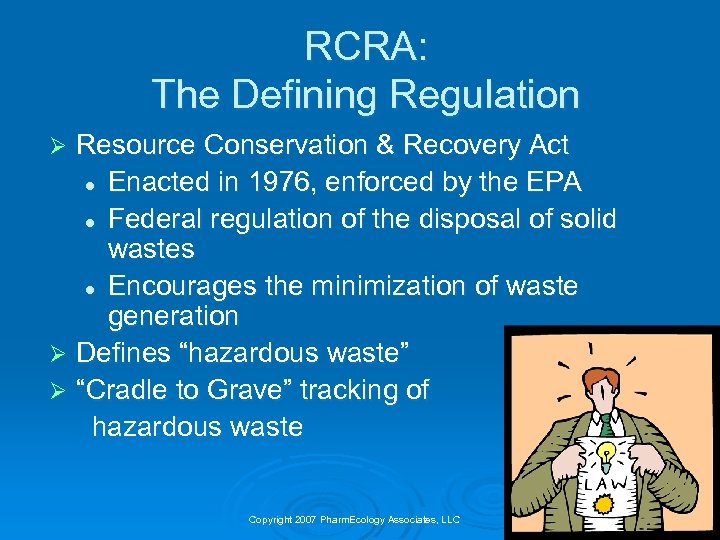 RCRA: The Defining Regulation Resource Conservation & Recovery Act l Enacted in 1976, enforced