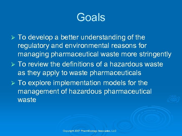 Goals To develop a better understanding of the regulatory and environmental reasons for managing