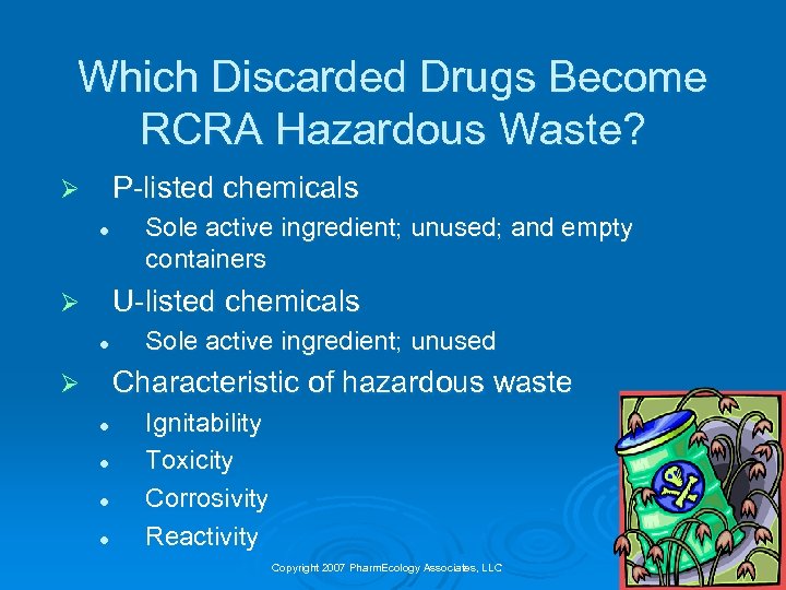 Which Discarded Drugs Become RCRA Hazardous Waste? P-listed chemicals Ø l Sole active ingredient;