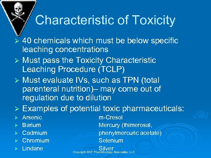 Characteristic of Toxicity 40 chemicals which must be below specific leaching concentrations Ø Must