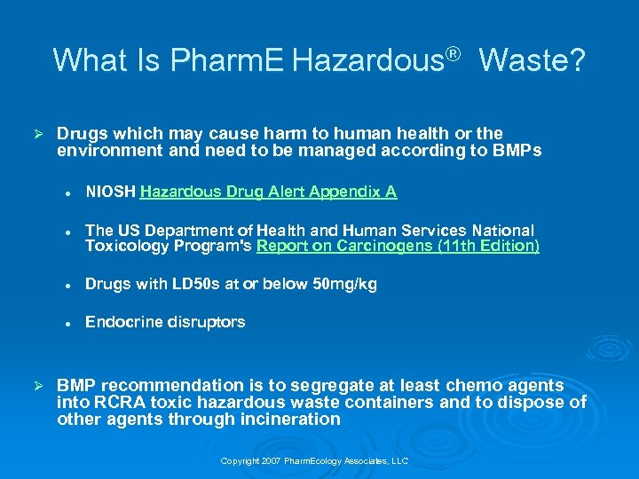 What Is Pharm. E Hazardous® Waste? Ø Drugs which may cause harm to human