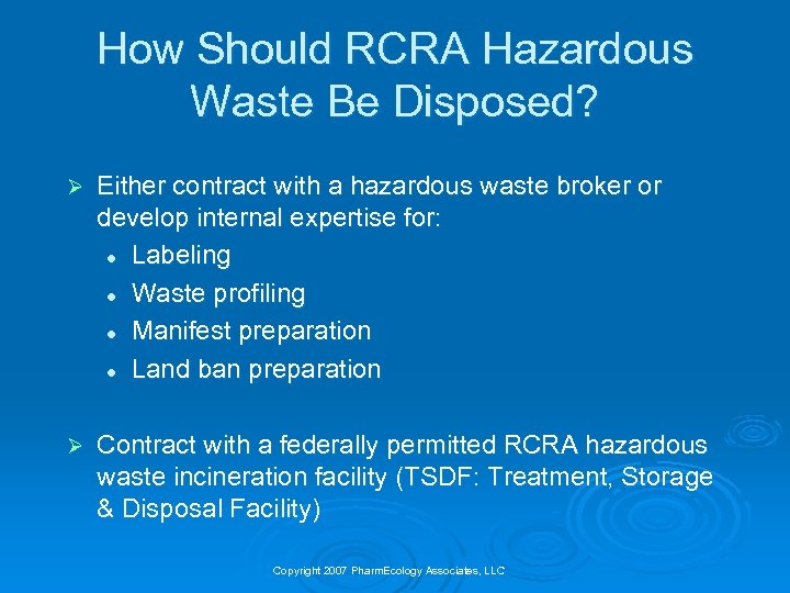 How Should RCRA Hazardous Waste Be Disposed? Ø Either contract with a hazardous waste