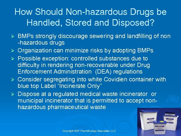 How Should Non-hazardous Drugs be Handled, Stored and Disposed? Ø Ø Ø BMPs strongly