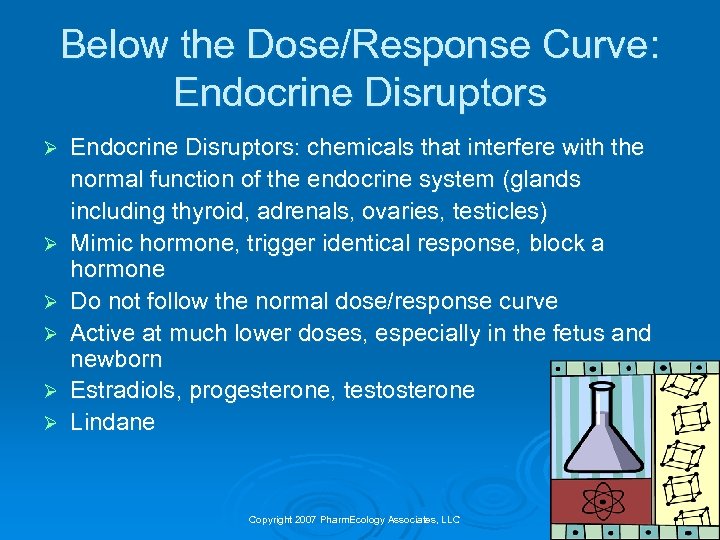 Below the Dose/Response Curve: Endocrine Disruptors Ø Ø Ø Endocrine Disruptors: chemicals that interfere