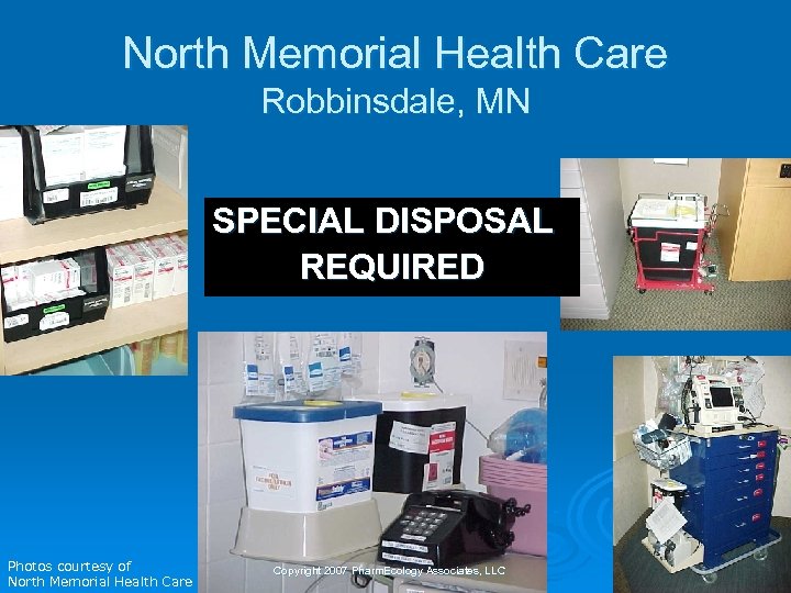 North Memorial Health Care Robbinsdale, MN SPECIAL DISPOSAL REQUIRED Photos courtesy of North Memorial