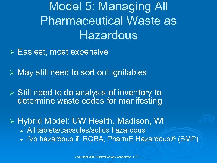 Model 5: Managing All Pharmaceutical Waste as Hazardous Ø Easiest, most expensive Ø May