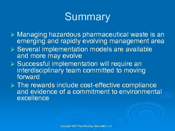 Summary Managing hazardous pharmaceutical waste is an emerging and rapidly evolving management area Ø