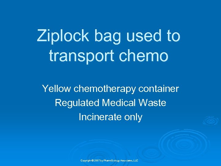 Ziplock bag used to transport chemo Yellow chemotherapy container Regulated Medical Waste Incinerate only