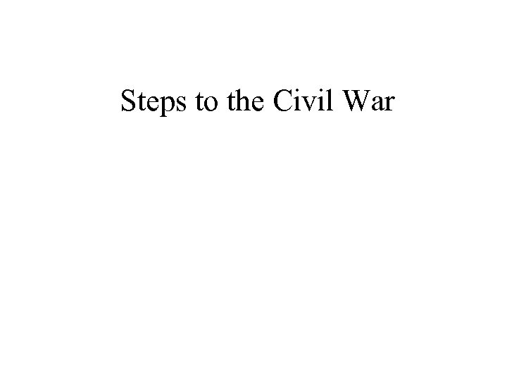 Steps to the Civil War 