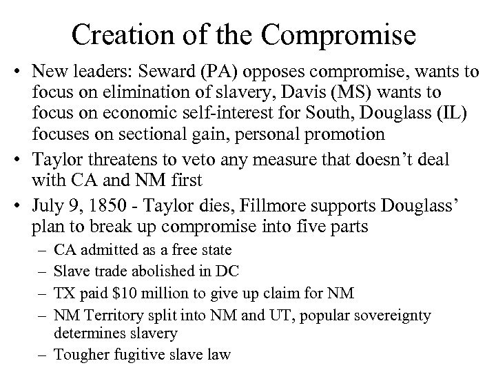 Creation of the Compromise • New leaders: Seward (PA) opposes compromise, wants to focus
