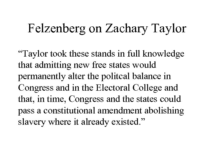 Felzenberg on Zachary Taylor “Taylor took these stands in full knowledge that admitting new