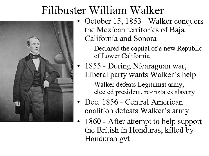 Filibuster William Walker • October 15, 1853 - Walker conquers the Mexican territories of