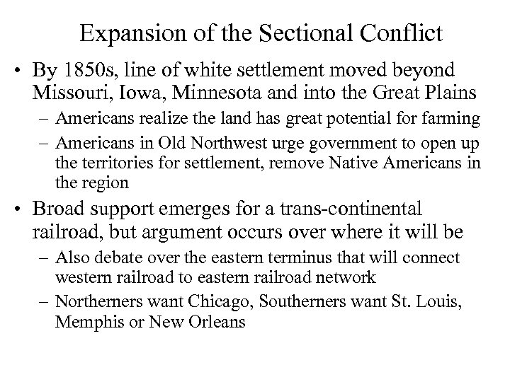 Expansion of the Sectional Conflict • By 1850 s, line of white settlement moved