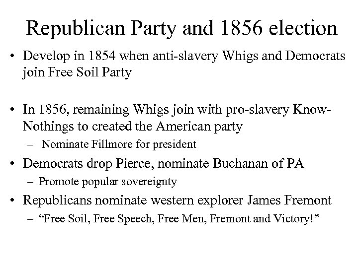 Republican Party and 1856 election • Develop in 1854 when anti-slavery Whigs and Democrats
