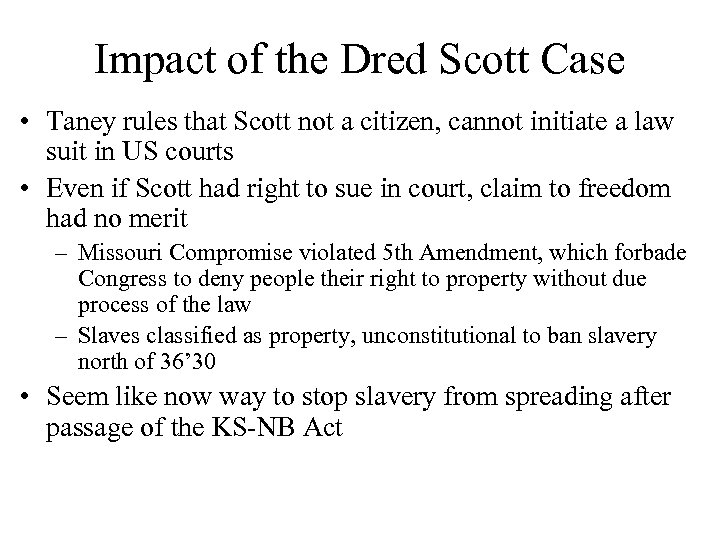 Impact of the Dred Scott Case • Taney rules that Scott not a citizen,