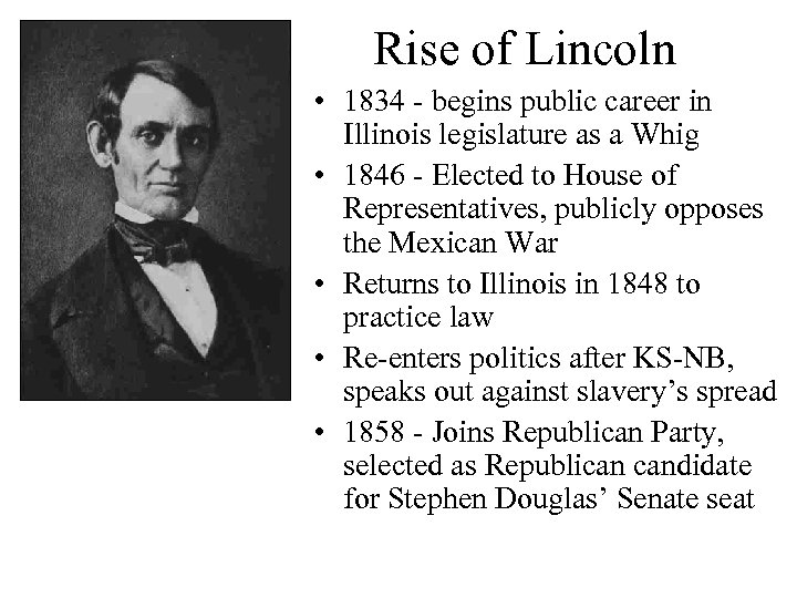 Rise of Lincoln • 1834 - begins public career in Illinois legislature as a
