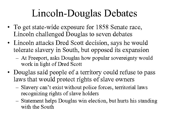 Lincoln-Douglas Debates • To get state-wide exposure for 1858 Senate race, Lincoln challenged Douglas