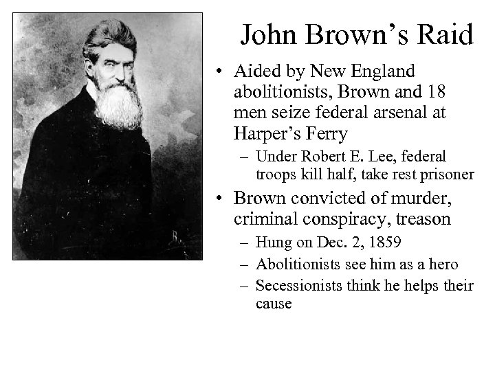 John Brown’s Raid • Aided by New England abolitionists, Brown and 18 men seize