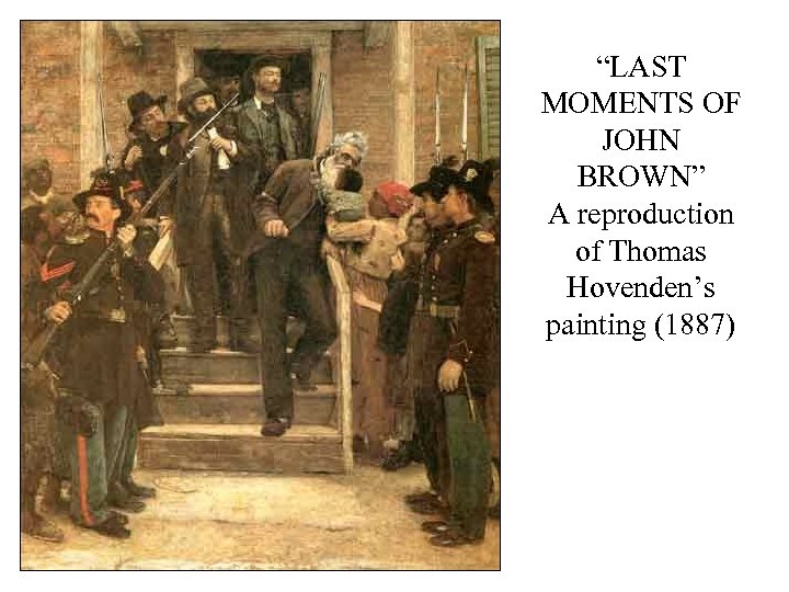 “LAST MOMENTS OF JOHN BROWN” A reproduction of Thomas Hovenden’s painting (1887) 