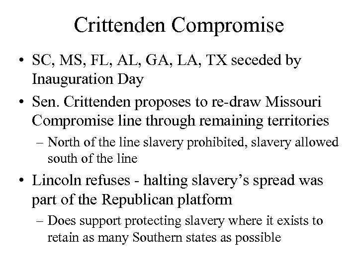 Crittenden Compromise • SC, MS, FL, AL, GA, LA, TX seceded by Inauguration Day