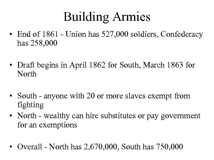 Building Armies • End of 1861 - Union has 527, 000 soldiers, Confederacy has