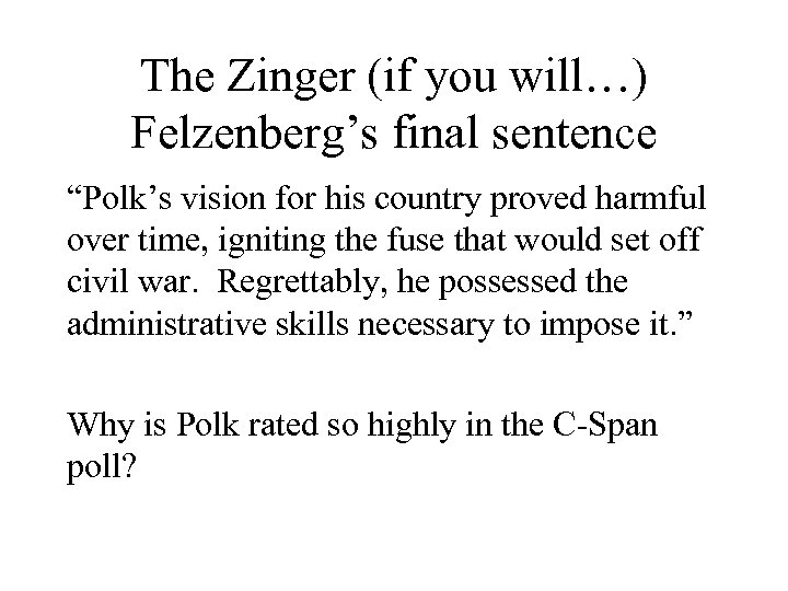 The Zinger (if you will…) Felzenberg’s final sentence “Polk’s vision for his country proved