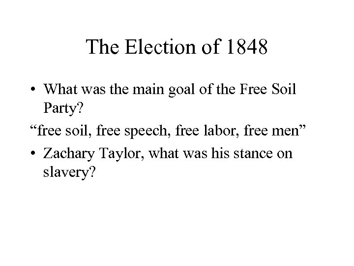The Election of 1848 • What was the main goal of the Free Soil
