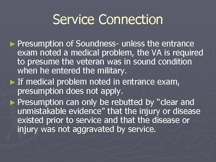 Service Connection ► Presumption of Soundness- unless the entrance exam noted a medical problem,