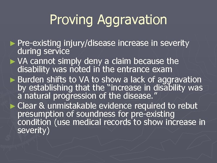 Proving Aggravation ► Pre-existing injury/disease increase in severity during service ► VA cannot simply