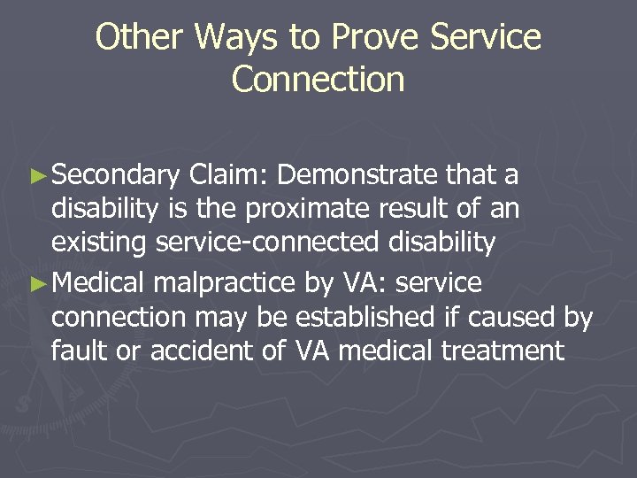 Other Ways to Prove Service Connection ► Secondary Claim: Demonstrate that a disability is