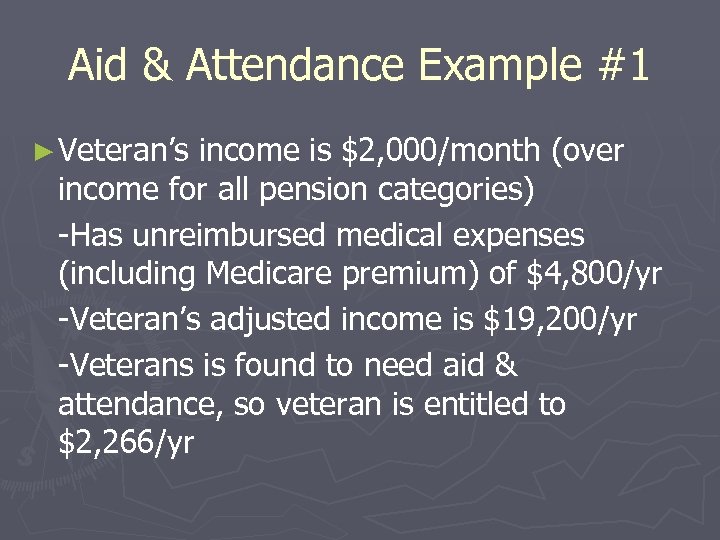 Aid & Attendance Example #1 ► Veteran’s income is $2, 000/month (over income for