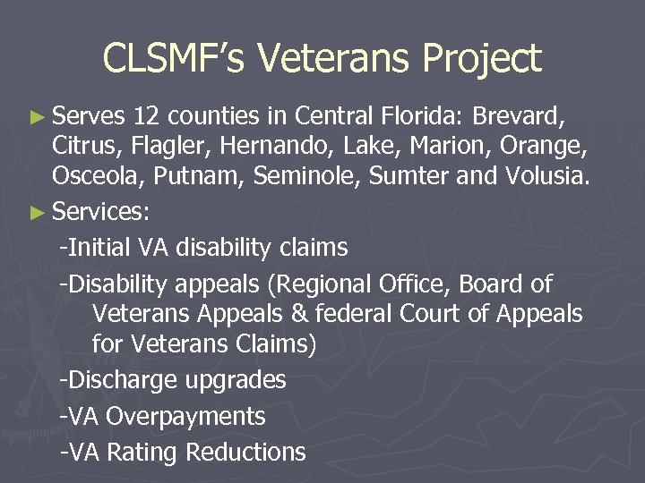 CLSMF’s Veterans Project ► Serves 12 counties in Central Florida: Brevard, Citrus, Flagler, Hernando,