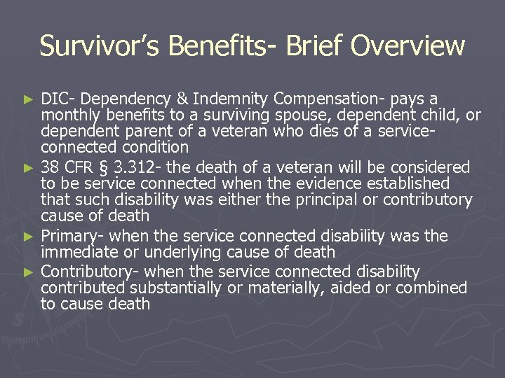 Survivor’s Benefits- Brief Overview DIC- Dependency & Indemnity Compensation- pays a monthly benefits to