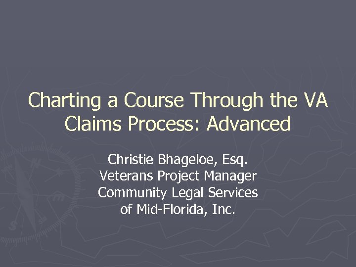 Charting a Course Through the VA Claims Process: Advanced Christie Bhageloe, Esq. Veterans Project