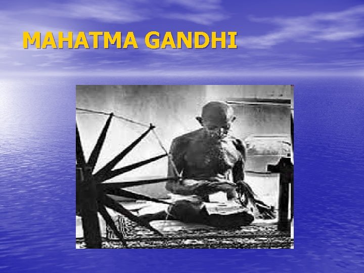 MAHATMA GANDHI 