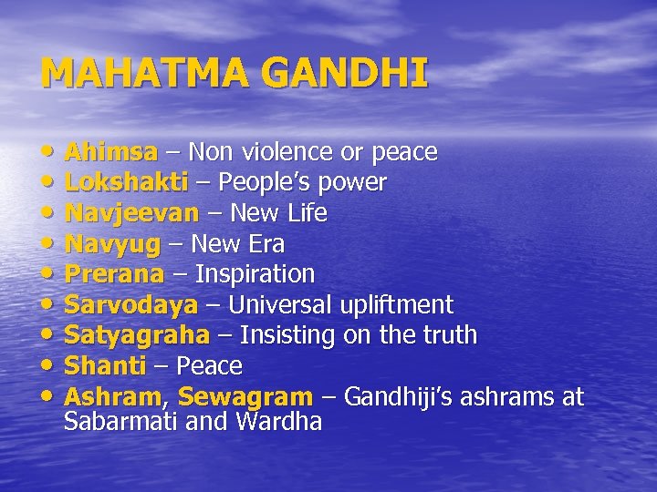 MAHATMA GANDHI • Ahimsa – Non violence or peace • Lokshakti – People’s power