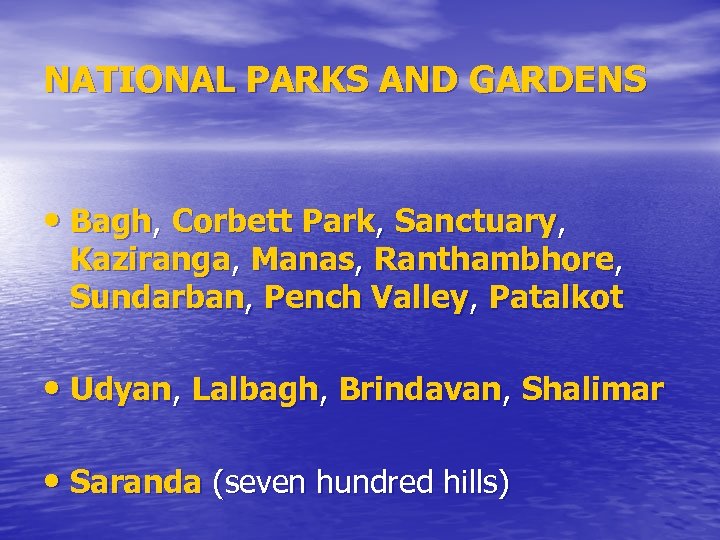 NATIONAL PARKS AND GARDENS • Bagh, Corbett Park, Sanctuary, Kaziranga, Manas, Ranthambhore, Sundarban, Pench