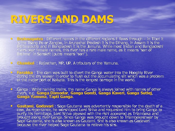 RIVERS AND DAMS • Brahmaputra : Different names in the different regions it flows