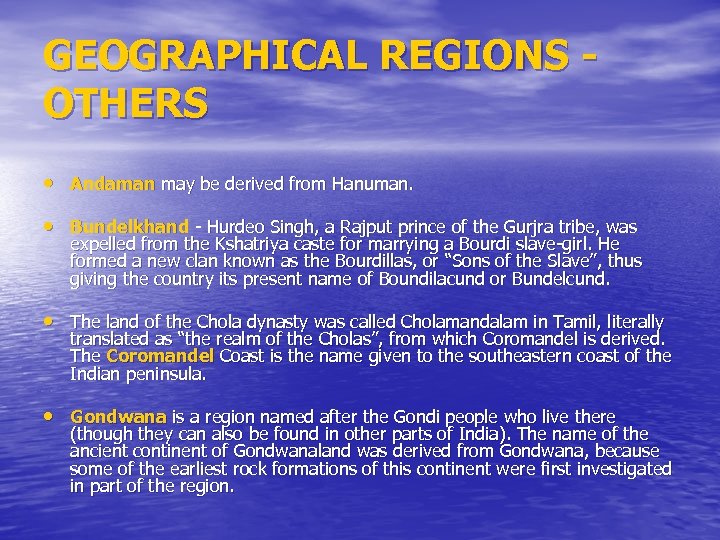 GEOGRAPHICAL REGIONS OTHERS • Andaman may be derived from Hanuman. • Bundelkhand - Hurdeo