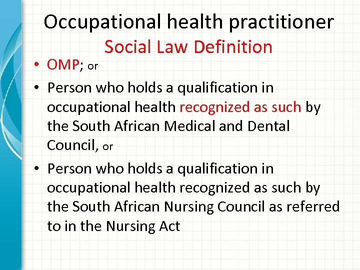 Occupational health practitioner Social Law Definition • OMP; or • Person who holds a