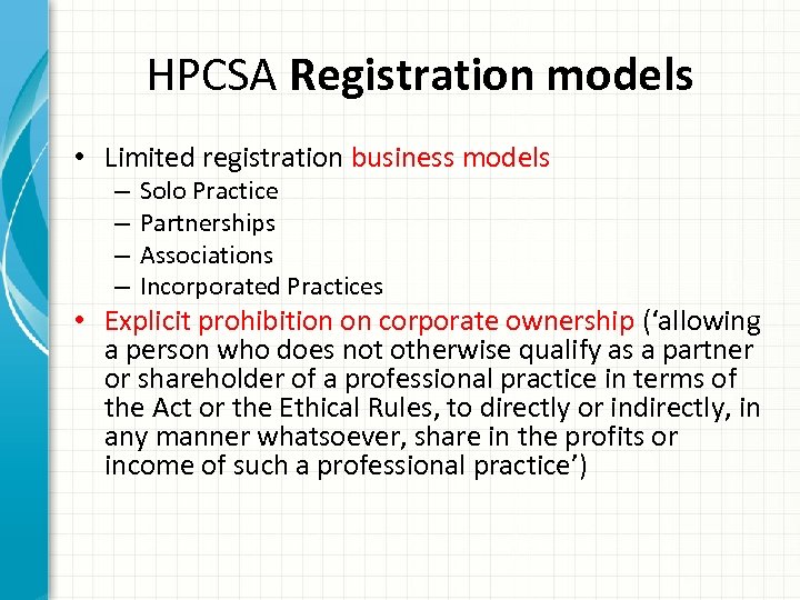 HPCSA Registration models • Limited registration business models – – Solo Practice Partnerships Associations