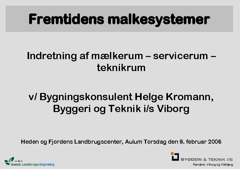 Fremtidens malkesystemer Indretning af mælkerum – servicerum – teknikrum v/ Bygningskonsulent Helge Kromann, Byggeri